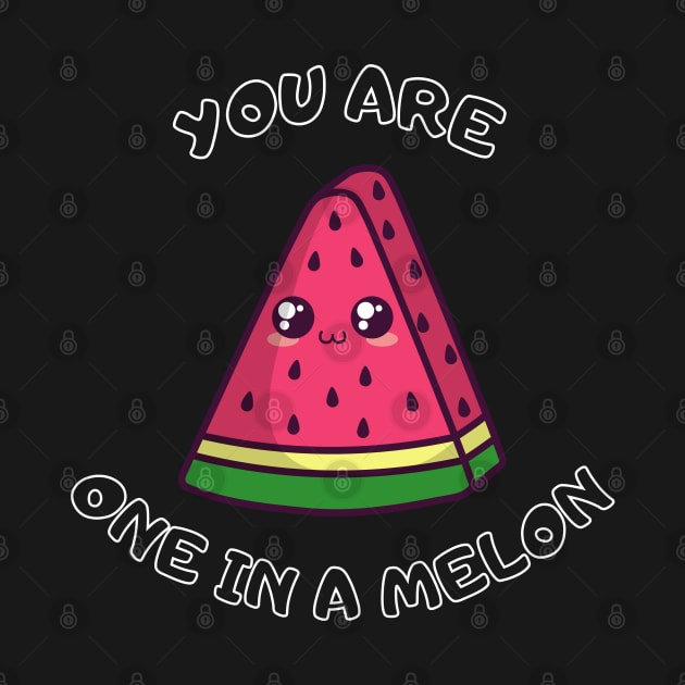 You Are One In A Melon by Marveloso