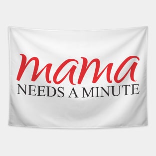 Mama needs a minute Tapestry