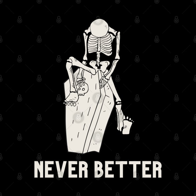 Never better skeleton, never better, skeleton,skull by Lekrock Shop