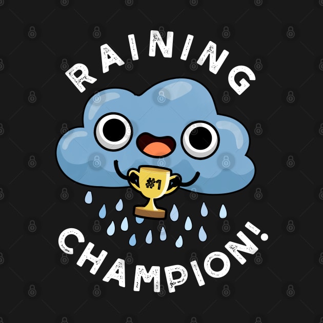 Raining Champ cute Weather Rain Cloud Pun by punnybone