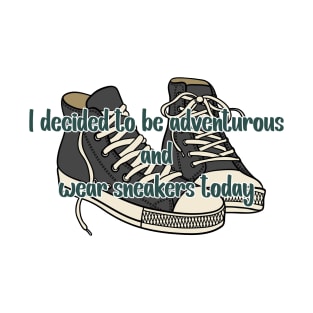 I decided to be adventurous and wear sneakers -  Abbott Quote T-Shirt