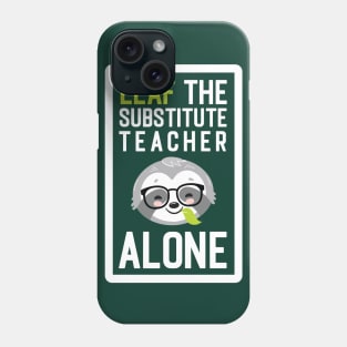 Funny Substitute Teacher Pun - Leaf me Alone - Gifts for Substitute Teachers Phone Case