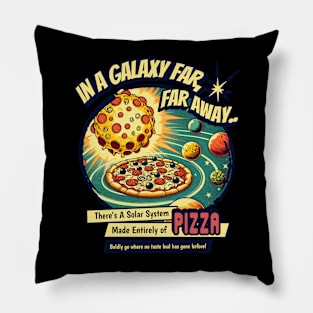 IN A GALAXY FAR,FAR AWAY THERE'S A SOLAR SYSTEM MADE ENTIRELY OF PIZZA BADLY GO WHERE NO TASTE BUD HAS GONE BEFORE Pillow