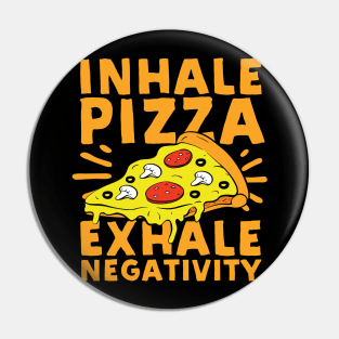 Inhale Pizza Exhale Negativity Pin