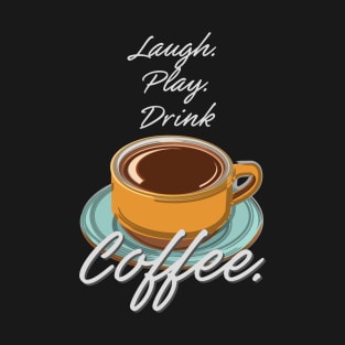 Laugh Play Drink Coffee T-Shirt