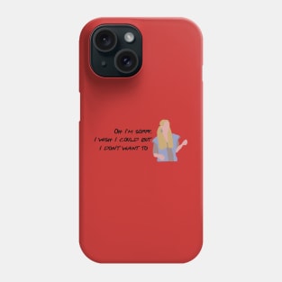 Oh. I'm sorry. I wish I could but I don't want to Phone Case