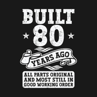 Built 80 Years Ago Original 80th Birthday T-Shirt