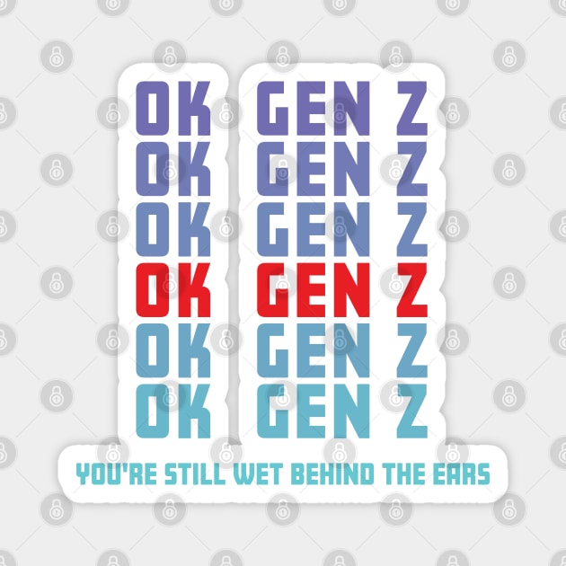 OK Gen Z Youre Still Wet Behind The Ears Funny Sarcastic Magnet by Rosemarie Guieb Designs