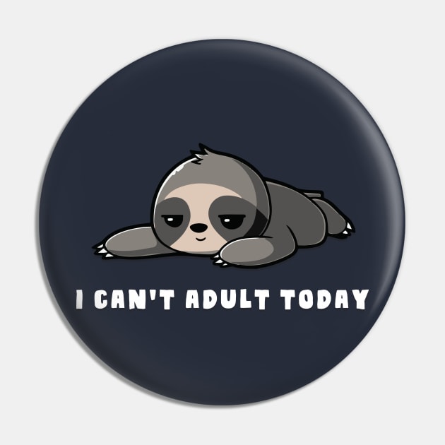 I Can't Adult Today Sloth Pin by AmandaPandaBrand