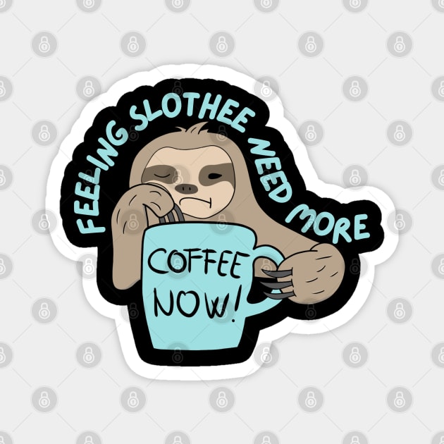 Feeling Slothee Need More Coffee Magnet by SalxSal