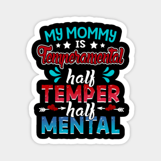 My Mommy Is Temperamental Half Temper Half Mental Magnet