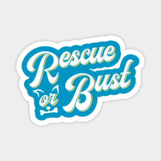 Rescue Or Bust Magnet