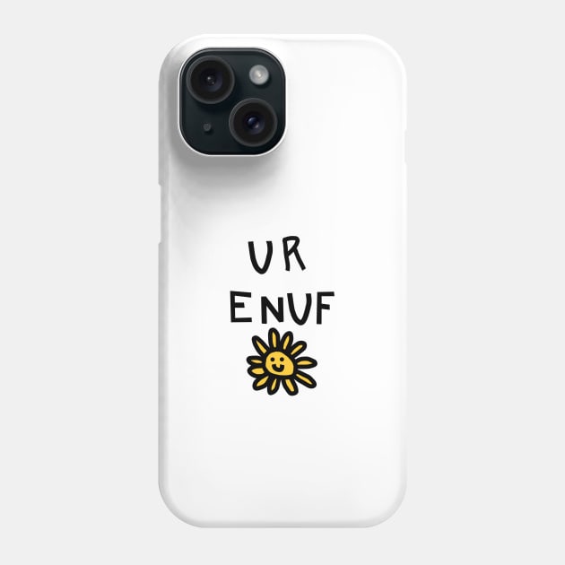 You Are Enough U R ENUF with Daisy Love Yourself Message Phone Case by ellenhenryart