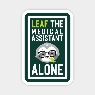 Funny Medical Assistant Pun - Leaf me Alone - Gifts for Medical Assistants Magnet