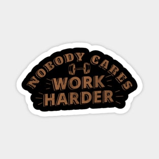 Nobody Cares Work Harder Magnet