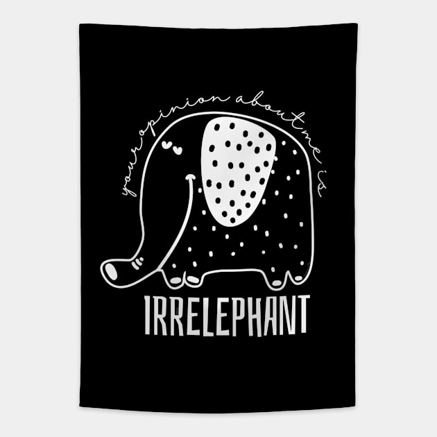 Funny Pun Your Opinion About Me is Irrelephant Tapestry by hudoshians and rixxi