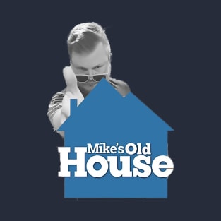 Mikes Old House T-Shirt