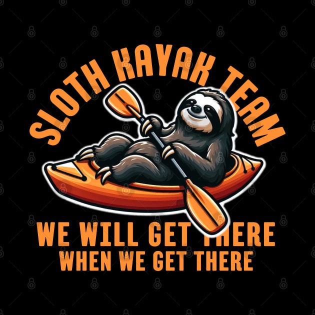 Sloth Kayak Team We Will Get There When We Get There by Illustradise