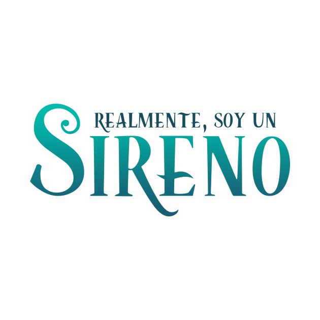 Realmente, Soy Un Sireno by ShirtsAndGizmos