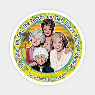 Golden Girls The Older You Get The Better You Get Magnet