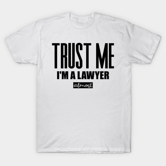 Trust Me I'm Almost A Lawyer T-Shirt Fun Law Student Tshirt Trust Me I'm Almost A Lawyer T-Shirt Fun Law Student Tshirt