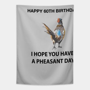 Happy 60th Birthday I hope you have a Pheasant day on grey Tapestry