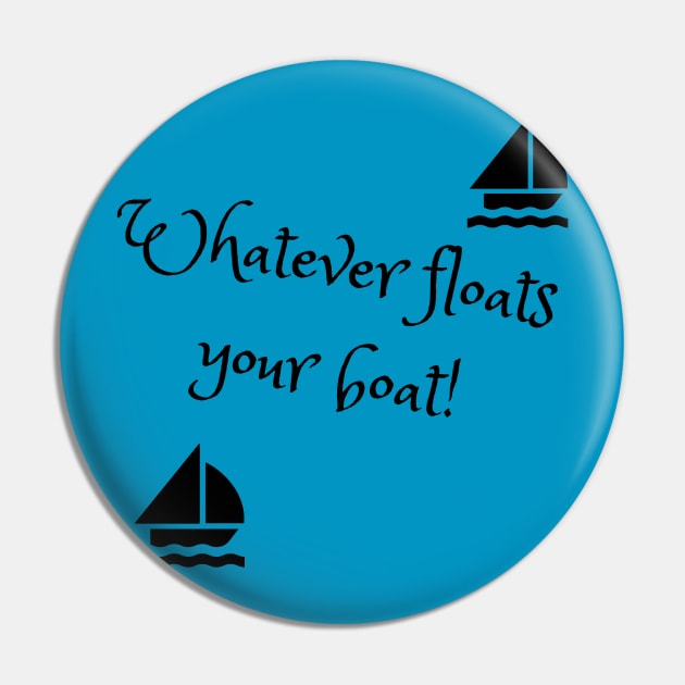 Whatever floats your boat Pin by TJManrique