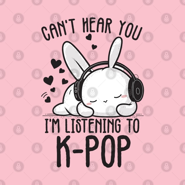 Can't Hear You I'm Listening Kpop Rabbit by Tee-Riss