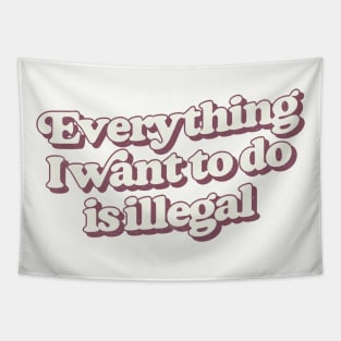 Everything I Want To Do Is Illegal Tapestry