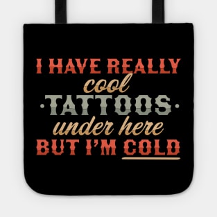 I Have Really Cool Tattoos Under Here But I'm Cold Funny Tote