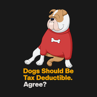 Dogs Should Be Tax Deductible T-Shirt