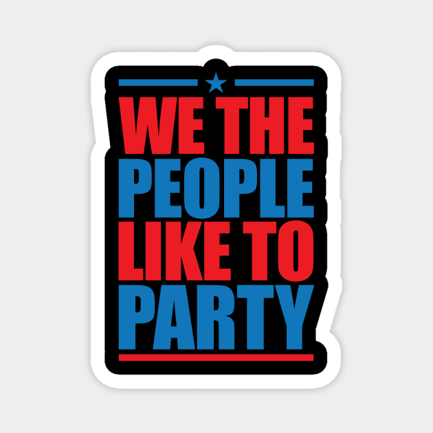 WE THE PEOPLE LIKE TO PARTY Magnet by bluesea33