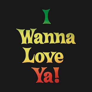 Men and Women i wanna love ya raggae music inspired slogan T-Shirt