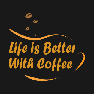 Life is better with coffee T-Shirt