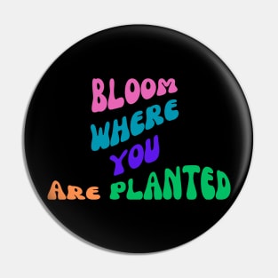 Bloom Where You Are Planted Pin