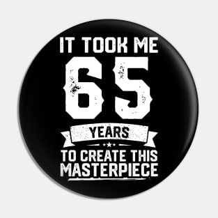 It Took Me 65 Years To Create This Masterpiece Pin