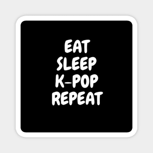 EAT, SLEEP, K-POP, REPEAT Magnet