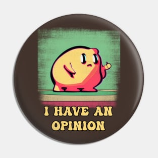 I have an opinion blob Pin