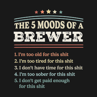 The 5 Moods of an Brewer Funny Brewer Gifts T-Shirt
