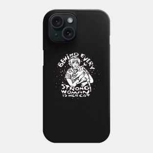 Behind every strong woman is her cat Phone Case