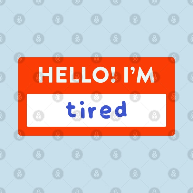 Hello! I'm Tired Nametag by lexa-png