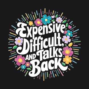 Expensive difficult and talks back. Mother day funny T-Shirt