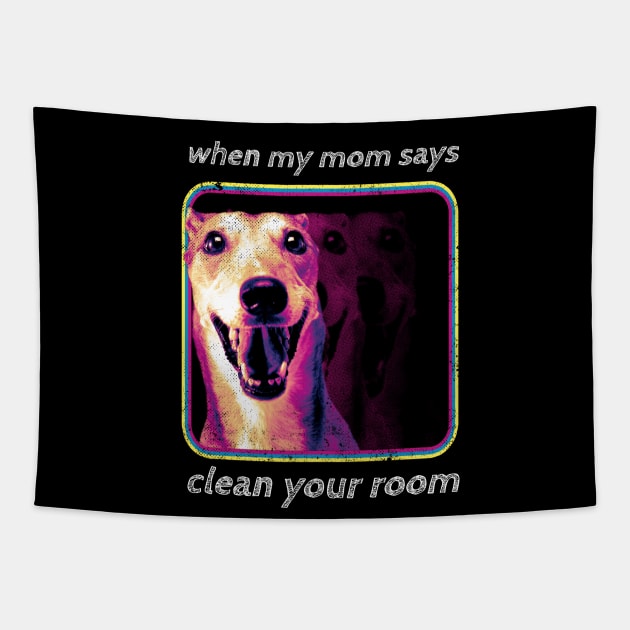 When My Mom Says Clean Your Room Funny Dog Tapestry by Little Duck Designs