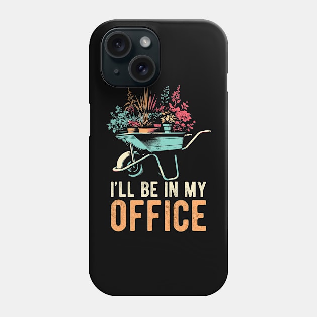 I'll Be In My Office Funny Gardening Florist Hobby Work Phone Case by Mitsue Kersting