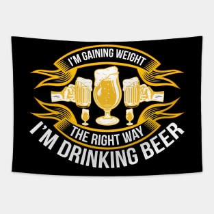 I m gaining weight the right way I m drinking beer T Shirt For Women Men Tapestry