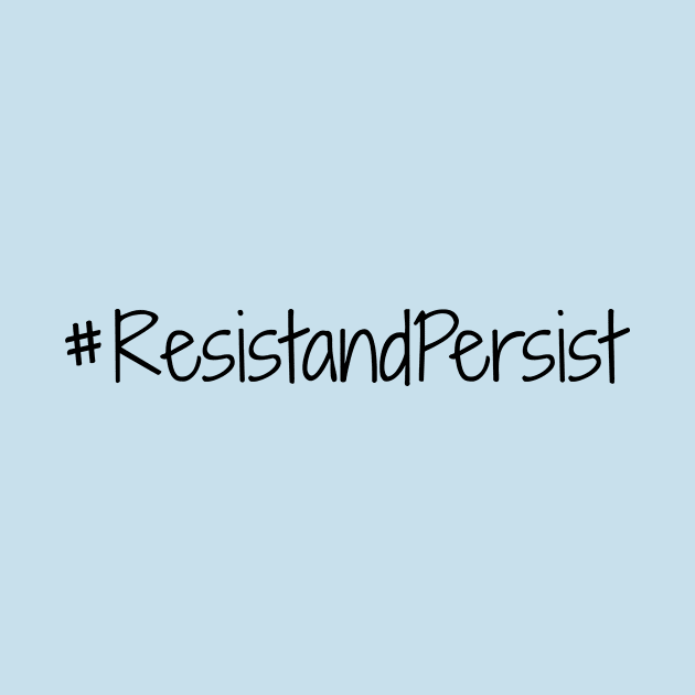 Resist and Persist by nyah14