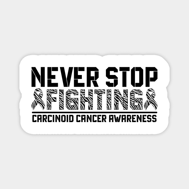 Never Stop Fighting Carcinoid Cancer Awareness Magnet by Geek-Down-Apparel