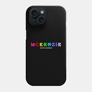 Mckenzie - Good Looking. Phone Case