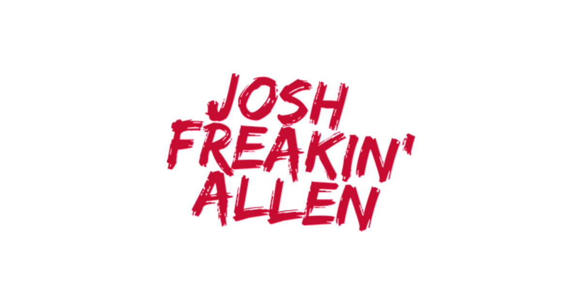 Josh Freakin' Allen, Buffalo Bills, Josh Allen - Josh Allen - T-Shirt ...