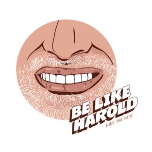 Be like Harold. T-Shirt